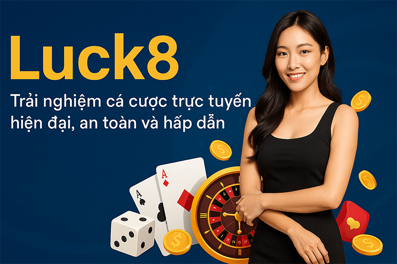 Luck8 là sân chơi an toàn và uy tín hàng đầu